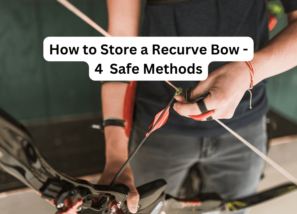 How to Store a Recurve Bow - 4 Safe Methods